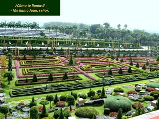 ¿Cómo te llamas?¿Cómo te llamas?
- Me llamo Juan, señor.- Me llamo Juan, señor.
 