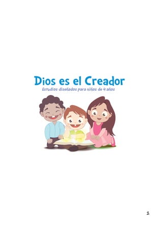 1
Dios es el CreadorEstudios diseñados para niños de 4 años
 