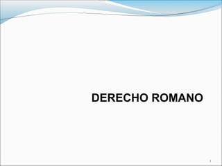 1
DERECHO ROMANO
 