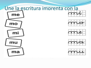 Une la escritura imprenta con la
manuscrita según corresponda: