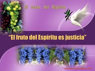 “El fruto del Espíritu es justicia”
 