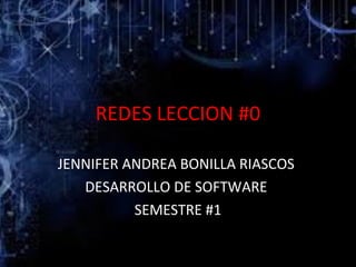 REDES LECCION #0 
JENNIFER ANDREA BONILLA RIASCOS 
DESARROLLO DE SOFTWARE 
SEMESTRE #1 
 