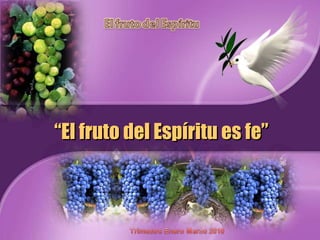 “ El fruto del Espíritu es fe” 