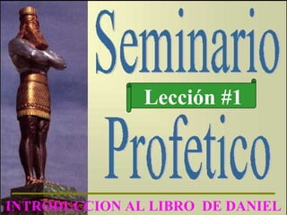 Lección #1 INTRODUCCION AL LIBRO  DE DANIEL 