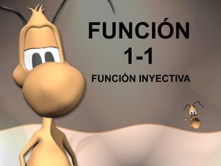 FUNCIÓN 1-1 FUNCIÓN INYECTIVA 