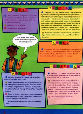 T T *X0]
^ _ 0 M I _a L _ ^ 0 >
-sjf) Trepa a una colina, si es posible, y lee la histo­
ria de la lección con tu familia. Imagina que estás
sentado en la ladera en la que Jesús se sentó mien­
tras predicaba su sermón.
Ue Mateo7:12 e»W Biblia.
E „.o » e » jo -.to S - E a l « " a M S '-
V .
En su sermón, Jesús enseñó
muchas maneras de vivir que hacen
felices a las personas.
4$ Lee Mateo 7:1 y 2 para comenzar el culto. Luego, dramaticen
un juicio con la familia de la siguiente manera: Escojan a un miem­
bro de la familia para vestirlo de juez, elijan a otro para actuar co­
mo el acusado y a uno más como el demandante. El demandante in­
venta una historia acerca del acusado (no lava los platos, deja las
cosas tiradas, etc.). El acusado debe decir por qué hizo o dejó de
hacer aquello de lo que es acusado. El juez golpea el martillo, re­
pite Mateo 7:1 y luego dice: “Siguiente caso”. Cambien las posi­
ciones de los actores y desarrollen otro caso de la misma manera.
% Necesitamos juzgar entre lo bueno y lo malo, pero debemos
dejar el juicio de otras personas a Dios. Lean 1Samuel 16:7 to­
dos juntos.
. , ¿i w v , _ _
L jj_ A1 S
TOfíi |¡
£ Si tienes una lupa o una lente de aumento, úsala para leer
Mateo 7:3 al 5. En lugar de agrandar las faltas de otras perso­
nas, Jesús nos pide que abandonemos las nuestras. Muestra con
tus manos los tamaños de una astilla y de una viga.
í B -
i s
% Junto con tu familia, lee y dialoga acerca de cómo
Dios trata a la gente (Mat. 7:7-11).
Siente la diferencia entre una piedra y un pedazo de
pan, que tengan un tamaño semejante. ¿Cuál es la diferen­
cia? ¿Por qué tus padres no te darían una piedra cuando
tienes hambre? ¿Haría Dios algo diferente? Lee Mateo 7:11
otra vez.
£ Lee Mateo 7:12 y dialoga con tu familia acerca
de este versículo , para comenzar el culto. Lee acer­
ca de la misma idea en Lucas 6:31.
O Piensa en alguien a quien hayas tratado injustamente.
¿Cómo piensas que se sintió esa persona? ¿Cómo te sen­
tiste tú? Conversalo con tu familia.
% ¿H as realizado un acto amable en favor de la
persona cuyo nombre escribiste en la chispa que hi­
ciste en la Escuela Sabática? Si no lo hiciste, dibu­
ja una chispa en un pedazo de papel, píntala de
amarillo y recórtala. Escríbele el nombre de al­
guien por quien desees hacer algo amable, quizás
alguien a quien hayas tratado en forma injusta.
O Canta tu versículo para memorizar.
Prueba de ponerle música a tu versículo para memo-
rizar.
 