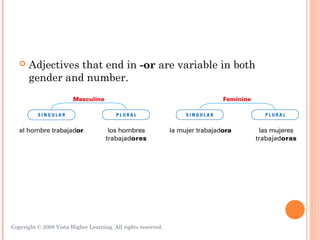    Adjectives that end in -or are variable in both
       gender and number.




Copyright © 2008 Vista Higher Learning. All rights reserved.   3.1-7
 