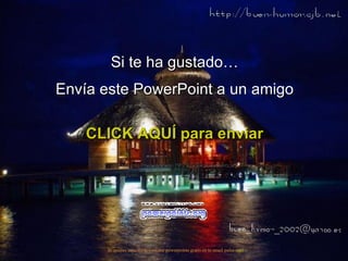 Si te ha gustado… Envía este PowerPoint a un amigo CLICK AQUÍ para enviar Muchas más Presentaciones PPS en www.powerpoints.org Si quieres suscribirte y recibir powerpoints gratis en tu email pulsa  aquí 
