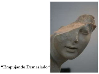 “Empujando Demasiado”
 