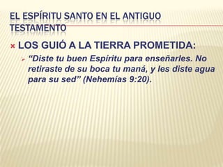 Mateo 3:16-17; Juan 15:26; Hechos 2:33 – Naturaleza triuna de Dios.El Espíritu Santo en el Antiguo TestamentoVINO SOBRE LOS LÍDERES DE ISRAEL:Génesis 41:38
