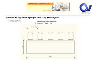 Veamos el siguiente ejemplo de Array Rectangular.
5) Fin del ejercicio Separación entre columnas
(Column Offset ): 0.8
 