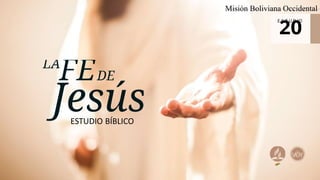 E S T U D IO
20
ESTUDIO BÍBLICO
Misión Boliviana Occidental
 