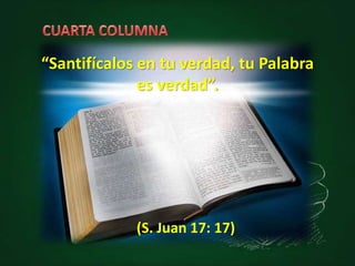 “Santifícalos en tu verdad, tu Palabra
es verdad”.
(S. Juan 17: 17)
 