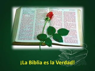 ¡La Biblia es la Verdad!
 