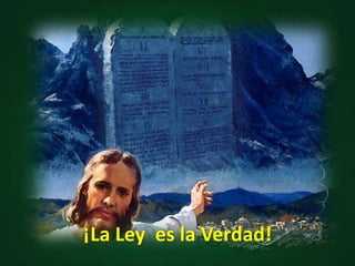 ¡La Ley es la Verdad!
 