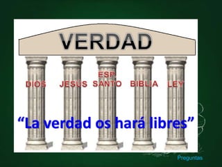 “La verdad os hará libres”
Preguntas
 