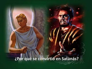 ¿Por qué se convirtió en Satanás?
 