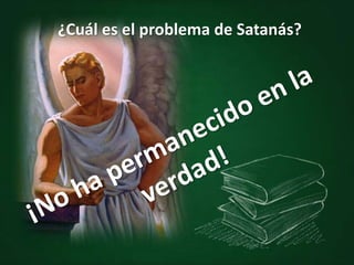 ¿Cuál es el problema de Satanás?
 