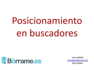 Posicionamiento
 en buscadores

               Inma Moltó
           inmolber@gmail.com
               @inmolber
 