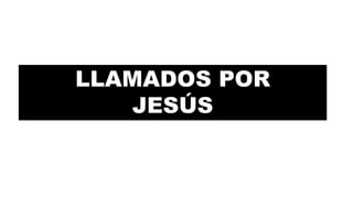 LLAMADOS POR
JESÚS
 