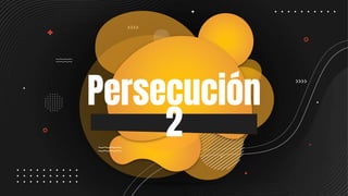 Persecución
2
 
