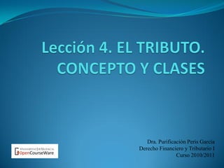 Dra. Purificación Peris García
Derecho Financiero y Tributario I
Curso 2010/2011
 
