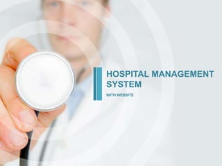 WITH WEBSITE
HOSPITAL MANAGEMENT
SYSTEM
 