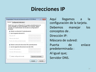 Direcciones IP Estáticas (fijas)
Hacemos click en cambiar
configuración del
adaptador.
Pasamos a la ubicación
del administrador de las
tarjetas de red (NIC).
27
 