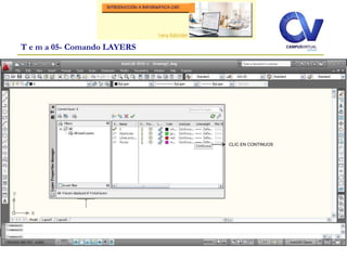 T e m a 05- Comando LAYERS
CLIC EN CONTINUOS
 
