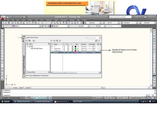 T e m a 05- Comando LAYERS
Queda el layers con la línea
discontinua.
 