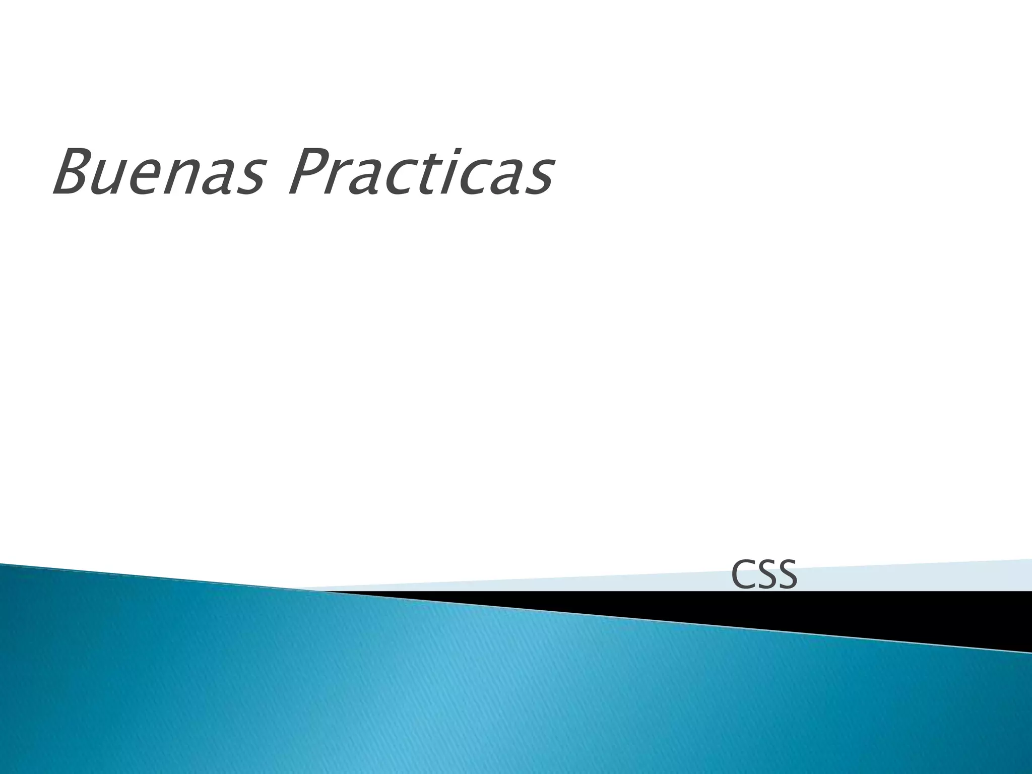 CSS
Buenas Practicas
 