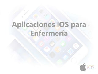 Aplicaciones iOS para
Enfermería
 