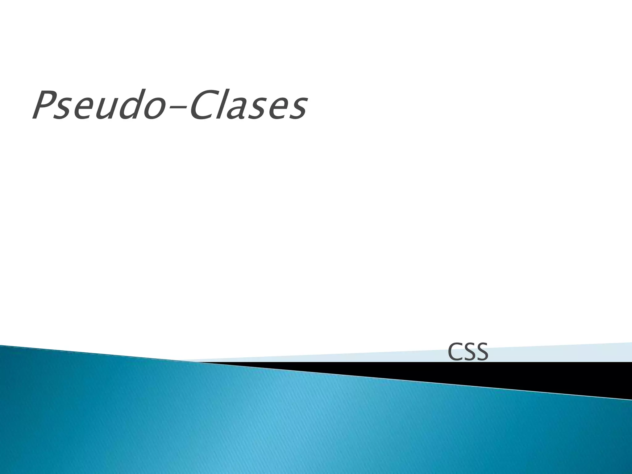 CSS
Pseudo-Clases
 