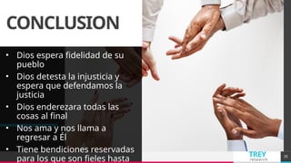 TREY
research
CONCLUSION
• Dios espera fidelidad de su
pueblo
• Dios detesta la injusticia y
espera que defendamos la
justicia
• Dios enderezara todas las
cosas al final
• Nos ama y nos llama a
regresar a Él
• Tiene bendiciones reservadas
para los que son fieles hasta 35
 
