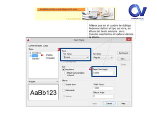 Nótese que en el cuadro de diálogo
Podemos definir el tipo de letra, en
altura del texto siempre cero.
Cuando insertamos el texto le damos
la altura.
4
3
Estilo
Creado
 