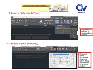 4- Columns (Columnas de Texto).
Se generan dos
columnas o
La cantidad que
se quiera.
4- Simbols (Insertar Simbología).
Elegimos la
opción
simbología y
elegimos la
opción otros y
aparece todos
los símbolos
posibles.
 