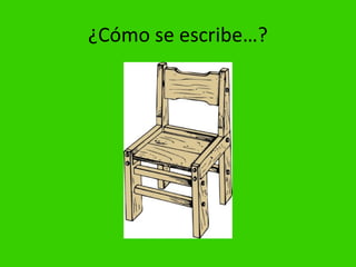 ¿Cómo se escribe…?
 