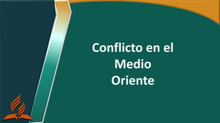 Conflicto en el
Medio
Oriente
 