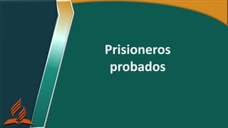 Prisioneros
probados
 
