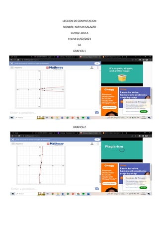 LECCION DE COMPUTACION
NONBRE: MAYLIN SALAZAR
CURSO: 2DO A
FECHA 01/02/2023
GE
GRAFICA 1
GRAFICA 2
 