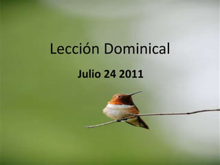 Lección Dominical Julio 24 2011 