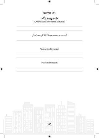 12
Lecciones 5 y 6
Me pregunto
¿Que entendí con estas lecturas?
¿Qué me pidió Dios en esta semana?
Anotación Personal:
Oración Personal:
 