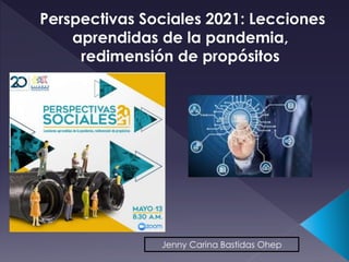 Perspectivas Sociales 2021: Lecciones
aprendidas de la pandemia,
redimensión de propósitos
Jenny Carina Bastidas Ohep
 