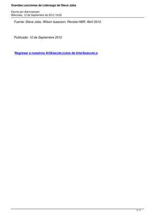 Grandes Lecciones de Liderazgo de Steve Jobs
Escrito por Administrator
Miércoles, 12 de Septiembre de 2012 19:02
Fuente: Steve Jobs, Wilson Isaacson, Revista HBR, Abril 2012.
Publicado: 12 de Septiembre 2012
Regresar a nuestros Art&iacute;culos de Inter&eacute;s
4 / 4
 