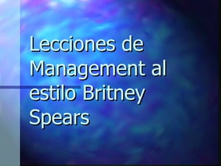 Lecciones de Management al estilo Britney Spears 