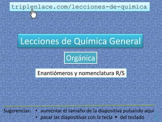 Temas de Química Orgánica
Enantiómeros y nomenclatura R/S
 