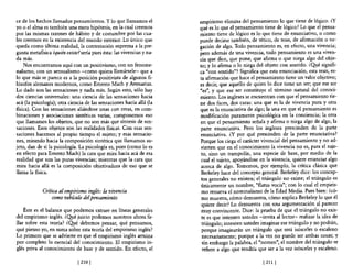 ce de los hechos llamados pensamientos. Y lo que llamamos el           empirismo elimina de! pensamiento lo que tiene de lógico. ¿y
yo o e! alma es también una mera hipótesis, en la cual creemos         qué es lo que e! pensamiento tiene de lógico? Lo que el pensa-
por las mismas razones de hábito y de costumbre por las cua-           miento tiene de lógico es lo que tiene de enunciativo, o como
les creemos en la existencia del mundo exterior. Lo único que          puede decirse también, de tético, de tesis, de afinnación o ne-
queda como última realidad, la contestación suprema a la pre-          gación de algo. Todo pensamiento es, en efecto, una vivencia;
gunta metafisica ¿quién existe? sería pues ésta: las vivencias y na-   pero además de una vivencia, todo pensamiento es una viven-
da más.                                                                cia que dice, que pone, que afirma o que niega algo del obje-
    Nos encontramos aquí con un positivismo, con un fenome-            to; y lo afirma o lo niega del objeto con sentido. ¿Q!1é signifi-
nalismo, con un sensualismo -como quiera llamársele- que a             ca "con sentido"? Significa que esta enunciación, esta tesis, es-
lo que más se parece es a la posición positivista de algunos fi-       ta afirmación que hace el pensamiento tiene un valor objetivo;
lósofos alemanes modernos, como Ernesto Mach y Avenarius.              es decir, que aquello de quien lo dice tiene un ser; que ese ser
Lo dado son las sensaciones y nada más. Según esto, sólo hay           "es", y que ese ser constituye e! término natural del conoci-
dos ciencias universales: una ciencia de las sensaciones hacia         miento. Los ingleses se encuentran con que el pensamiento tie-
acá (la psicología); otra ciencia de las sensaciones hacia allá (la    ne dos faces, dos caras: una que es la de vivencia pura y otra
fisica). Con las sensaciones aliándose unas con otras, en com-         que es la enunciativa de algo; la una en que el pensamiento es
binaciones y asociaciones sintéticas varias, componemos eso            modificación puramente psicológica en la conciencia; la otra
que llamamos los objetos, que no son más que síntesis de sen-          en que el pensamiento señala y afirma o niega algo de algo, la
saciones. Esos objetos son las realidades fisicas. Con esas sen-       parte enunciativa. Pero los ingleses prescinden de la parte
saciones hacemos al propio tiempo e! sujeto; y esas sensacio-          enunciativa. ¿y por qué prescinden de la parte enunciativa?
nes, mirando hacia la composición sintética que llamamos su-           Porque los ciega e! carácter vivencial del pensamiento y no ad-
jeto, dan de sí la psicología. La psicología es, pues (como lo es      vierten que en el conocimiento la vivencia no es, para e! suje-
en efecto para Ernesto Mach) la cara que mira hacia acá de esa         to, sino un trampolín, una especie de base, por medio de la
realidad que son las puras vivencias; mientras que la cara que          cual e! sujeto, apoyándose en la vivencia, quiere enunciar algo
mira hacia allá es la composición objetivadora de eso que se            acerca de algo. Tomemos, por ejemplo, la crítica clásica que
llama la fisica.                                                        Berkeley hace del concepto general. Berkeley dice: los concep-
                                                                        tos generales no existen; el triángulo no existe; e! triángulo es
                                                                        únicamente un nombre, "flatus vocis"; con lo cual e! empiris-
             Crítica al empirismo inglés: la vivencia                   mo renueva e! nominalismo de la Edad Media. Pues bien: ¿có-
                  como vehículo del pensamiento                         mo muestra, cómo demuestra, cómo explica Berkeley lo que él
                                                                        quiere decir? Lo demuestra con una argumentación al parecer
    Éste es e! balance que podemos extraer en líneas generales          muy convincente. Dice: la prueba de que e! triángulo no exis-
del empirismo inglés. ¿Q!1é juicio podemos nosotros ahora fa-           te es que intenten ustedes -invita al lector- realizar la idea de
llar sobre esta teoría? ¿Qué debemos pensar, qué pensamos,              triángulo; intenten ustedes imaginar ese triángulo y no podrán,
qué pienso yo, en suma sobre esta teoría de! empirismo inglés?          porque imaginarán un triángulo que será isósceles o escaleno
Lo primero que se advierte es que el empirismo inglés arruina           necesariamente; porque a la vez no puede ser ambas cosas; y
por completo lo esencial del conocimiento. El empirismo in-             sin embargo la palabra, e! "nomen", el nombre de! triángulo se
glés priva al conocimiento de base y de sentido. En efecto, el          refiere a algo que tendría que ser a la vez isósceles y escaleno.

                              [210 [                                                                 [211 [
 