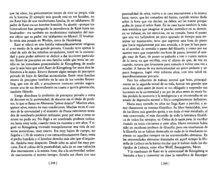 que las ideas, los pensamientos tienen de vivir su propia vida        puntualidad de reloj; volvía a su casa exactamente a la misma
en la historia. El ejemplo más grande está en ese hombre, en          hora; tanto, que las comadres de! barrio, cuando tenían duda
ese Kant hijo de una modestísima familia, de un talabartero. El       sobre la hora que era decían: ya deben ser las nueve porque
padre de Kant era un hombre humilde. Su abuelo -porque los            acaba de pasar e! señor Kant. En su casa hada también la vida
historiadores han perseguido la ascendencia de Kant hasta sus         más metódica que imaginar se pueda; metódico en su donnir,
bisabuelos- era también un modestísimo trabajador del mis-            en su trabajar, en sus ejercicios, en su comida, hasta el punto
mo oficio que su padre: era talabartero en Meme!. El bisabue-         que una vez hallándose un poco apurado de tiempo para ter-
lo tenía una posada en Werden, cerca de Heydekrug.                    minar un manuscrito, tuvo que suprimir una hora de paseo
     Kant se educó en una familia extraordinariamente religiosa       que hacía regularmente por una avenida, a la que le han pues-
y en medio de la más grande penuria. Cuando tuvo apenas la            to e! nombre de avenida o paseo del filósofo; y como por ese
edad de salir de los estudios secundarios, entró en la universi-      motivo tuvo que suspender esa hora de paseo, inventó el arre-
dad y para poder subsistir se dedicó a dar lecciones particula-       glo muy de Kant, de poner su pañuelo a tres o cuatro metros
res. Entró de preceptor en una familia noble que tenía un cas-        de la mesa en que escribía, con el objeto de que, de vez en
tillo en las inmediatas proximidades de Konigsberg; de modo           cuando, tuviera que levantarse para tomarlo y volver otra vez a
que lo más lejos que salió Kant de Konigsberg fue unos diez ki-       escribir. A fuerza de esa meticulosidad un poco pedante y un
lómetros a lo sumo. Estuvo durante algún tiempo de preceptor          poco burguesa, logró vivir ochenta años, con una salud ex-
privado de hijos de familias acomodadas. Entre otras familias         traordinariamente precaria.
estuvo de preceptor también en la casa de los condes Keyser-               Pero los esfuerzos de trabajo mental que hizo, principal-
 ling, que son de allí; y actualmente conocen ustedes segura-          mente en la segunda mitad de su vida, fueron tan grandes que
 mente uno de sus descendientes en cuarta o quinta generación,        unos diez años antes de morir se vio obligado a suspender sus
 también filósofo.                                                     lecciones en la universidad y un par de años antes de morir ha-
     Luego abandona la profesión de preceptor privado y entra          bía perdido la memoria y la inteligencia y se encontraba en un
 de docente en la universidad; de docente sin el título de profe-      estado de depresión mental y física completamente definitivo.
 sor, lo que se llama en Alemania "privat dozent". Muchos años,            Hasta muy entrado en años no llega Kant a percibir, a in-
 quince años, estuvo en esas condiciones. Muchas veces e! con-         tuir claramente su sistema filosófico. Su libro formidable, uno
 sejo de la universidad y el ministro de Prusia estuvieron tenta-      de los libros más grandes quizá, y sin duda el más estudiado, el
 dos de nombrarlo profesor ordinario; pero por unas u otras ra-        más comentado, el más discutido de toda la literatura filosófi-
 zones no pudo ser. No llegó a ser nombrado profesor ordina-           ca de todos los tiempos, su Crítica de la razón pura, lo escribió
 rio hasta muy tarde, cuando tenía ya cuarenta y seis años. Y si-      cuando ya tenía cincuenta y siete años. Hasta entonces había
 guió en Konigsberg viviendo tranquilamente una vida de sol-           sido un excelente profesor de filosoila; pero sus enseñanzas de
 terón meticuloso, muy exacto. Era muy bajito de cuerpo, no            la filosofía no se habían destacado en nada de la enseñanza co-
 llegaba a 1.50 de estatura y era extraordinariamente flaco; tenía     rriente en aquellos tiempos en las universidades alemanas. En
 el pecho hundido y el hombro derecho más alto que el izquier-         las universidades alemanas dominaba en aquel tiempo la filo-
  do. Andaba muy despacito. Desde niño su salud fue muy pre-           sofia de Leibniz en la forma escolar que le habían dado los dis-
  caria. Era el colmo de la puntualidad; salía de su casa todos los    cípulos de Leibniz, entre ellos Wolff, Baumgarten, Meier.
  días exactamente a la misma hora; iba a la universidad tardan-           y la enseñanza de Kant en la universidad de Konigsberg se
  do exactamente el mismo tiempo; dictaba sus clases con una            limitaba a leer y comentar en clase la metafísica de Baurngar-

                              [ 248]                                                                [ 249]
 