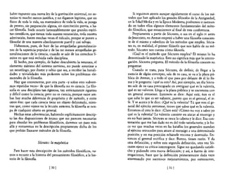 haber expuesto una nueva ley de la gravitación universal, no au-          Si seguimos atenta aunque rápidamente e! curso de los mé-
toriza ni mucho menos justifica, y no digamos legitima, que un        todos que han aplicado l,?s grandes filósofos de la Antigüedad,
físico de toda la vida, un matemático de toda la vida, se ponga       en la Edad Media yen la Epoca Moderna, podremos ir rastrean-
de pronto, sin preparación alguna, sin ejercitación previa, a ha-     do en todos ellos algunos elementos fundamentales de! méto-
cer filosofia. Suele ocurrir lamentablemente que grandes espíri-      do filosófico, que resumiremos al final de esta conferencia.
tus científicos, que tienen toda nuestra veneración, toda nuestra         Propiamente a partir de Sócrates, o sea en e! siglo IV antes
admiración, hacen muchas veces el ridículo, porque se ponen a         de Jesucristo, en Atenas empezó a haber una filosofia conscien-
filosofar de una manera absolutamente pueril y casi salvaje.          te de sí misma y sabedora de los métodos que emplea. Sócra-
    Habremos, pues, de huir de las atropelladas generalizacio-        tes es, en realidad, e! primer filósofo que nos habla de su mé-
nes de la sapiencia popular y de las no menos atropelladas ge-        todo. Sócrates nos cuenta cómo filosofa.
neralizaciones de la ciencia, cuando se sale de los estrechos lí-         ¿Cuál es el método que Sócrates emplea? Él mismo lo ha
mites en que está recluida cada disciplina.                          denominado la mayéutica. Esto no significa más que la interro-
    El hecho, por ejemplo, de haber descubierto la neurona, el        gación. Sócrates pregunta. El método de la filosofia consiste en
elemento mínimo del sistema nervioso, no puede autorizar a           preguntar.
un neurólogo, por ilustre y sabio que sea, a escribir las banali-         Cuando se trata, para Sócrates, de definir, de llegar a la
dades y trivialidades más pedestres sobre los problemas ele-         esencia de algún concepto, sale de su casa, se va a la plaza pú-
mentales de la filosofia.                                            blica de Atenas, y a todo el que pasa por delante de él lo lla-
    Hay que convencerse, por otra parte -y sobre esto volvere-       ma y le pregunta: ¿qué es esto? Así, por ejemplo, un día Sócra-
mos repetidas veces- de que la filosofia no es ciencia. La filo-     tes sale de su casa preocupado en averiguar qué es la valentía,
soBa es una disciplina tan rigurosa, tan estrictamente rigurosa      qué es ser valiente. Llega a la plaza pública y se encuentra con
y dificil como la ciencia; pero no es ciencia, porque entre am-      un general ateniense. Entonces se dice: Aquí está; éste es el
bas hay mucha diferencia de propósito y de método, y entre           que sabe 10 que es ser valiente, puesto que es e! general, e! je-
otros éste: que cada ciencia tiene un objeto delimitado, mien-       fe. Y se acerca y le dice: ¿Q,lé es la valentía? Tú que eres e! ge-
tras que, como vimos en la lección anterior, la filosofía se ocu-    neral del ejército ateniense, tienes que saber qué es la valentía.
pa de cualquier objeto en general.                                   Entonces el otro le dice: ¡Claro está! ¿Cómo no vaya saber yo
    Hechas estas advertencias, habiendo explícitamente descrip-      qué es la valentía? La valentía consiste en atacar al enemigo y
to las dos disposiciones de ánimo que me parecen necesarias          en no huir jamás. Sócrates se rasca la cabeza y le dice: Esa con-
para abordar los problemas filosóficos, daremos un paso más          testación que me has dado no es de! todo satisfactoria; y le ha-
allá y entraremos en la descripción propiamente dicha de los         ce ver que muchas veces en las batallas los generales mandan
que podrán llamarse métodos de la filosoBa.                          al ejército retroceder para atraer al enemigo a una determinada
                                                                     posición y en esa posición echársele encima y destruirlo. En-
                                                                     tonces e! general rectifica y dice: Bueno, tienes razón. Y da
                     Sócrates: la mayéutica                          otra definición; y sobre esta segunda definición, otra vez Só-
                                                                     crates ejerce su crítica interrogante. Sigue no quedando satisfe-
    Para hacer esta descripción de los métodos filosóficos, va-      cho y pidiendo otra nueva definición; y así, a fuerza de inte-
mos a recurrir a la historia del pensamiento filosófico, a la his-   rrogaciones, hace que la definición primeramente dada vaya
toria de la filosofía.                                               atravesando por sucesivos mejoramientos, por extensiones,

                              [30 J                                                                [ 31   J
 