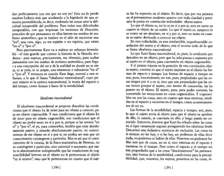 dan perfectamente con eso que no soy yo? Esto no lo puede            to las ha supuesto en el objeto. Es decir, que por vez primera
resolver Leibniz más que acudiendo a la hipérbole de una ar-         en el pensamiento moderno aparece con toda claridad y preci-
monía preestablecida, es decir, rindiendo las armas ante la difi-    sión la pareja en correlación indisoluble: objeto-sujeto.
cultad insuperable del problema. Pues todas esas dificultades            Lo que el objeto es, no lo es en sí y por sí, sino en tanto en
insuperables, con que tropiezan los suceSOres de Descartes,          cuanto es objeto de un sujeto. Lo que el sujeto es, tampoco lo
proceden de que permanece en ellos latente ese residuo de rea-       es como un ser absoluto, en sí y por sí, sino en tanto en cuan-
lismo aristotélico, que se traduce en el afán de encontrar una       to es sujeto destinado a conocer un objeto.
"res", una cosa, algo, ya sea espíritu o no espíritu, que exista         En esta indisoluble, en esta irreductible, inquebrantable co-
      ,,,..
" enSl y por SI. ,"                                                  rrelación del sujeto y el objeto, está el secreto todo de lo que
    Pero precisamente Kant va a realizar un esfuerzo formida-        se llama idealismo trascendental.
ble -el más grande que conoce la historia de la filosofía mo-            Lo que Kant llama trascendental, es, pues, la condición que
derna- para superar, precisamente, esa obsesión, para acabar         descubro en un objeto, pero que ha sido puesta o supuesta por
justamente con ese residuo de realismo aristotélico, para llega-     el sujeto en el objeto, para convertirlo en objeto cognoscible.
r a una concepción del ser y de la realidad en donde no se exi-          Yel primer trámite en la posición de esta correlación obje-
ja, ni se pida, ni se acepte, una existencia o substancia "en sí"   to-sujeto, consiste en que el sujeto imprime en el objeto las for-
y "por sí", Y entonces es cuando Kant llega, merced a este es-      mas de espacio y tiempo. Las formas de espacio y tiempo no
fuerzo, a lo que él llama "idealismo trascendental", cuyo pri-      son, pues, trascendentes; no son, pues, propiedades que las co-
mer trámite es la estética trascendental, la teoría del espacio y   sas tengan por sí y en sí, sino que son propiedades que las co-
del tiempo, como formas y bases de la sensibilidad.                 sas tienen porque el sujeto, con ánimo de conocerlas, las ha
                                                                    puesto en el objeto. El sujeto, pues, para poder conocer, ha
                                                                    convertido las sensaciones en cosas cognoscibles. Y cognosci-
                    Idealismo trascendental                         bles no son las cosas, sino en cuanto que sean extensas, tendi-
                                                                    das en el espacio y sucesivas en el tiempo, como acontecimien-
    El idealismo trascendental se propone descubrir las condi-      tos de un yo.
ciones que el objeto ha de tener para ser objeto a conocer, pa-          Las formas de la sensibilidad, espacio y tiempo, son, pues,
ra ser objeto cognoscible. Y esas condiciones que el objeto ha      lo que el sujeto envía al objeto para que el objeto se apodere
de tener para ser objeto cognoscible, son condiciones que el        de ello, 10 asimile, se convierta en ello, y luego pueda ser co-
objeto no podrá tener en sí y por sÍ, porque si las tuviera "en     nocido, Entonces, diremos que Kant ha echado sobre las cosas
sí" y "por sí", el yo, para conocerlos, tendría que estar absolu-   en sí (que vanamente seguían persiguiendo los idealistas desde
tamente pasivo, y estando absolutamente pasivo, mi conoci-          Descartes) una definitiva sentencia de exclusión. Las cosas en
miento de ese objeto en sí y por sí, no podría ser más que un       sí mismas no las hay; y si las hay, no podemos de ellas decir
conocimiento contingente y particular. Mas es así que el cono·      nada, no podemos ni hablar de ellas. Nosotros no podemos ha-
cimiento de la ciencia, de la físico-matemática de Newton, no       blar más que de cosas, no en sí, sino extensas en el espacio y
es contingente y particular, sino universal y necesario; por tan-   sucesivas en el tiempo. Pero como el espacio y el tiempo no
to es absolutamente indispensable que las condiciones de cog-       son propiedades que a las cosas "absolutamente" les pertenez-
noscibilidad latentes en el objeto no le pertenezcan al objeto      can, sino formas de la sensibilidad, condiciones para la percep-
"en sí mismo", sino que le pertenezcan en cuanto que el suje-       tibilidad, que, nosotros, los sujetos, ponemos en las cosas, re-

                             [ 290 ]                                                             [ 291]
 